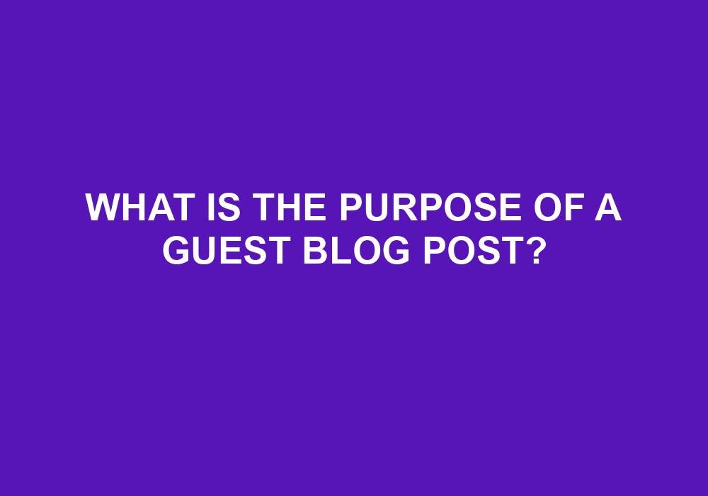 You are currently viewing What Is The Purpose Of A Guest Blog Post?