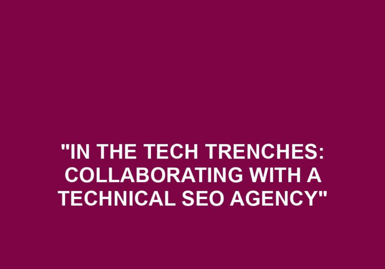 Read more about the article “In The Tech Trenches: Collaborating With A Technical SEO Agency”