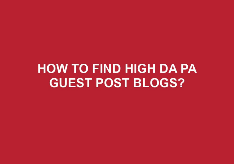 Read more about the article How To Find High DA PA Guest Post Blogs?