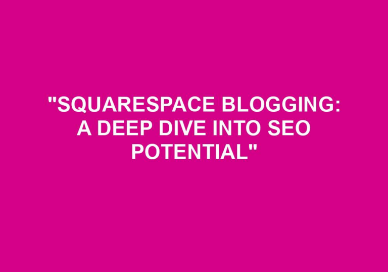 Read more about the article “Squarespace Blogging: A Deep Dive Into SEO Potential”