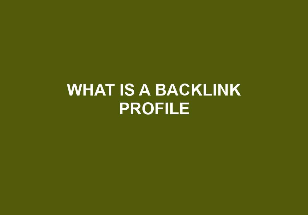 You are currently viewing What Is A Backlink Profile