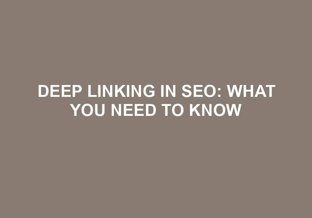 You are currently viewing Deep Linking In SEO: What You Need To Know