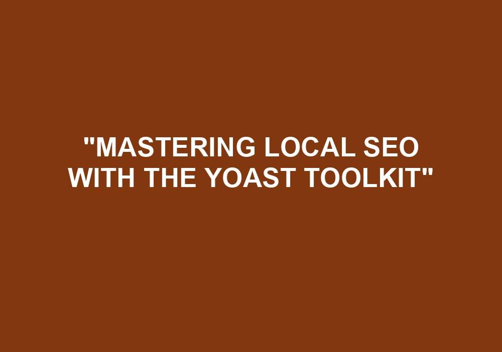 You are currently viewing “Mastering Local SEO With The Yoast Toolkit”