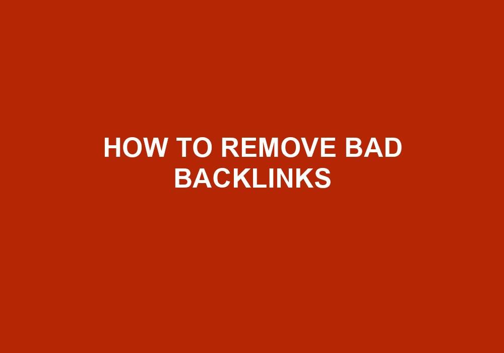 You are currently viewing How To Remove Bad Backlinks