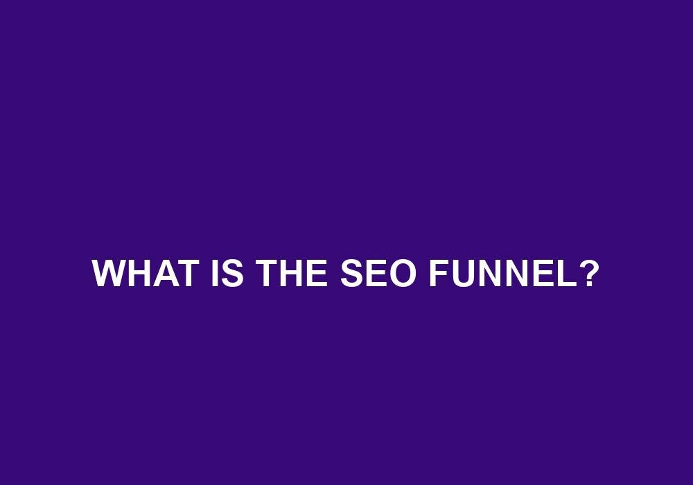 You are currently viewing What Is The SEO Funnel?
