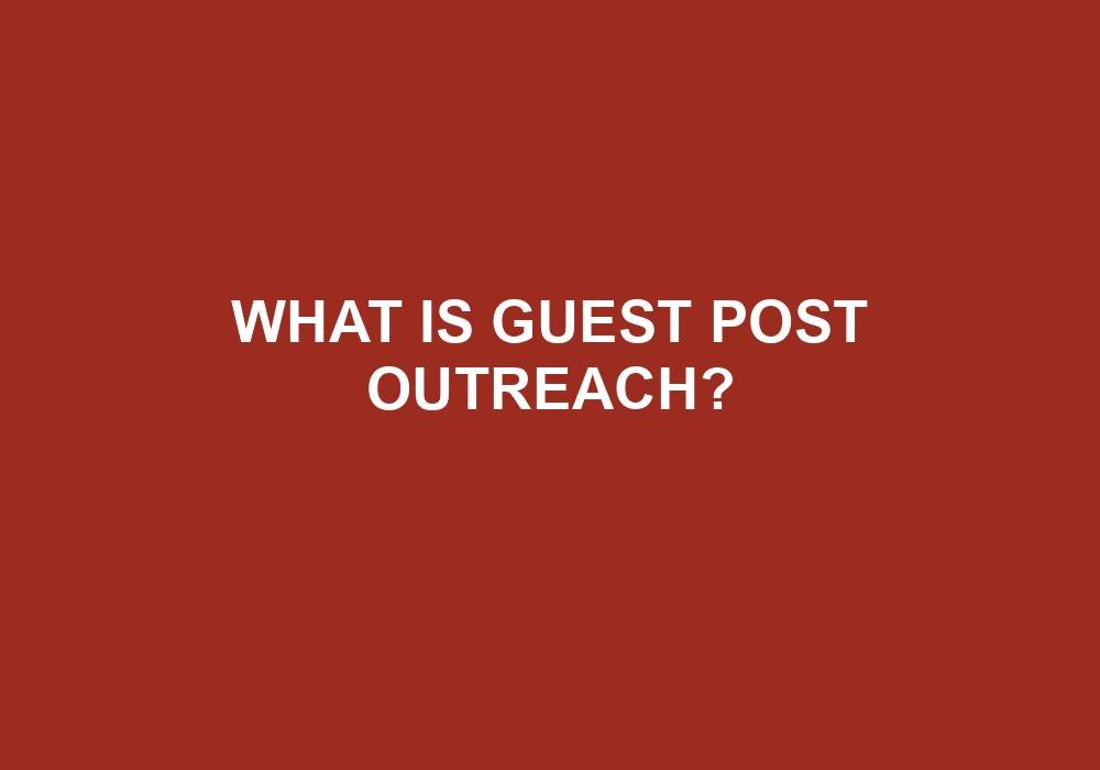 You are currently viewing What Is Guest Post Outreach?