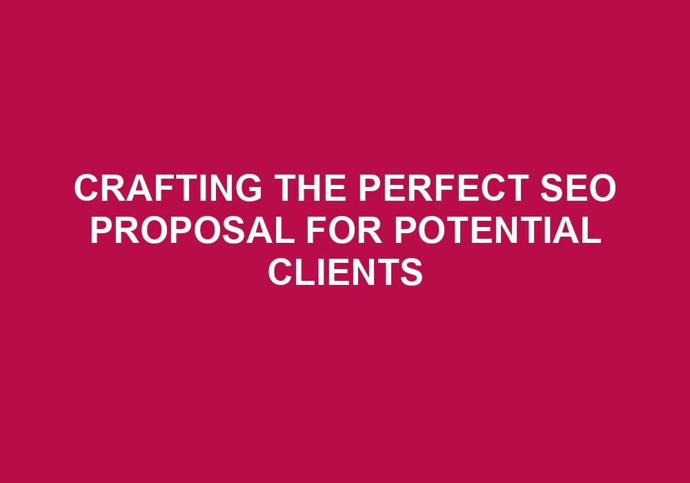You are currently viewing Crafting The Perfect SEO Proposal For Potential Clients