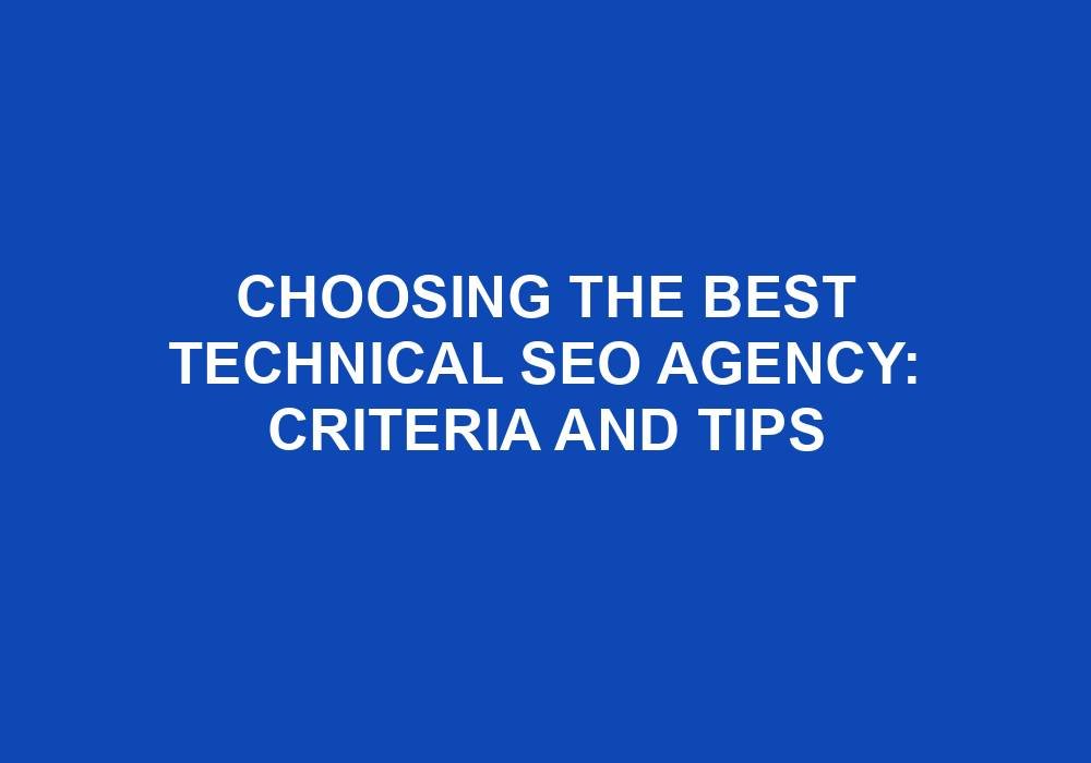 You are currently viewing Choosing The Best Technical SEO Agency: Criteria And Tips