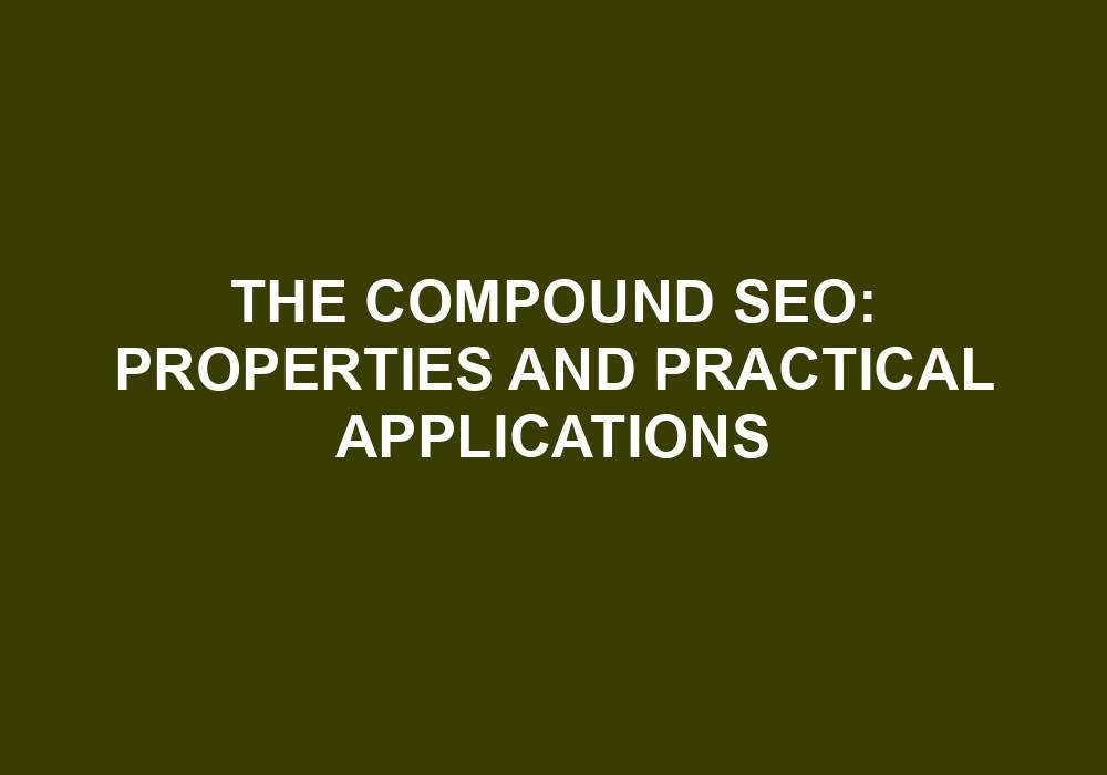 You are currently viewing The Compound SEO: Properties And Practical Applications