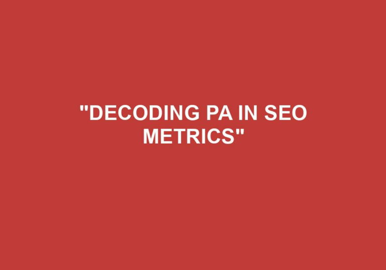 Read more about the article “Decoding PA In SEO Metrics”