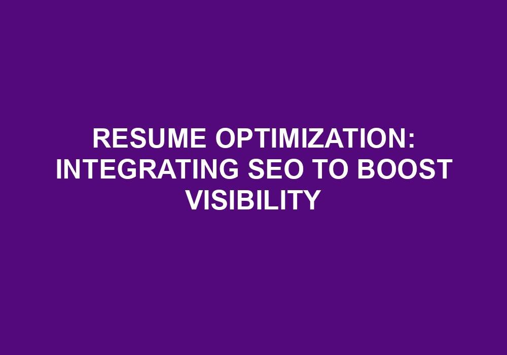 You are currently viewing Resume Optimization: Integrating SEO To Boost Visibility