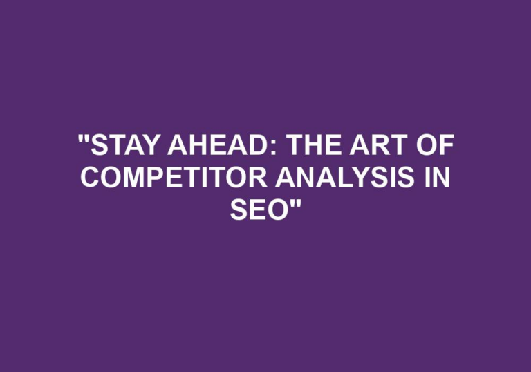 Read more about the article “Stay Ahead: The Art Of Competitor Analysis In SEO”