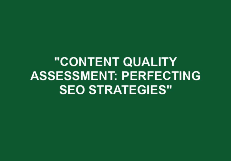 Read more about the article “Content Quality Assessment: Perfecting SEO Strategies”