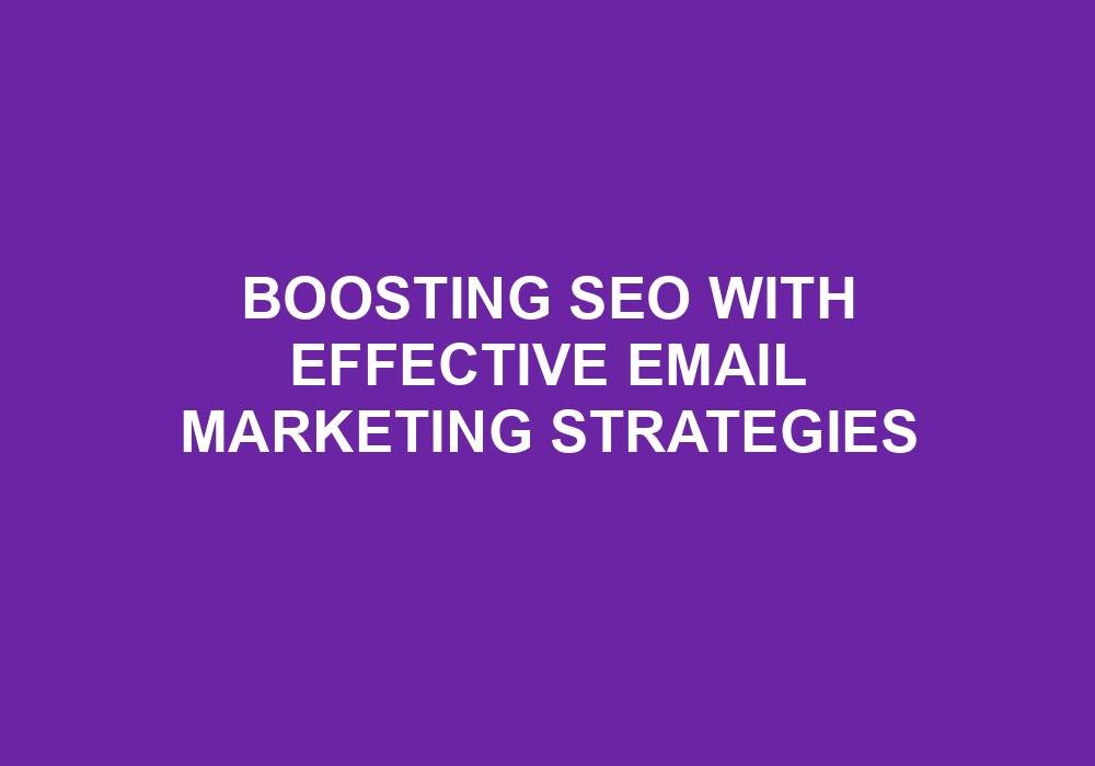 You are currently viewing Boosting SEO With Effective Email Marketing Strategies