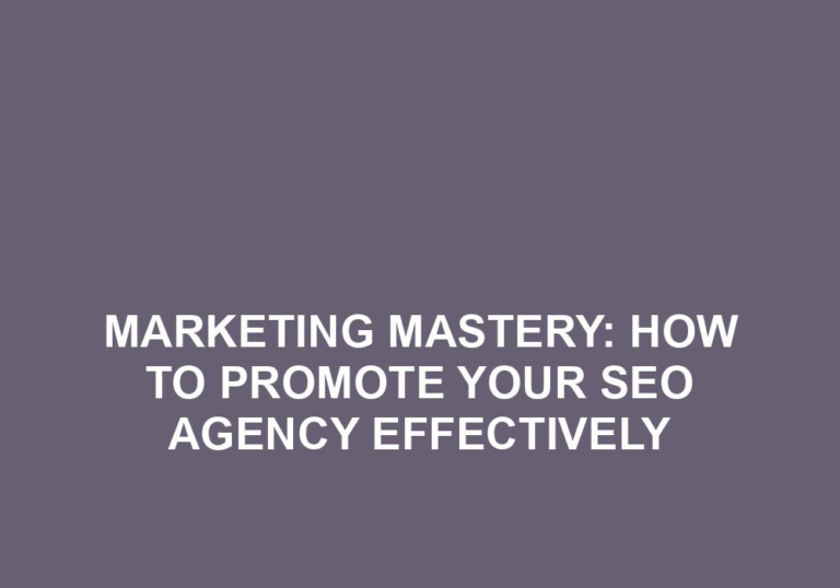 Read more about the article Marketing Mastery: How To Promote Your SEO Agency Effectively