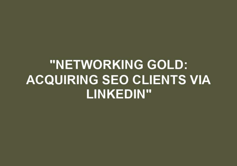 Read more about the article “Networking Gold: Acquiring SEO Clients Via LinkedIn”