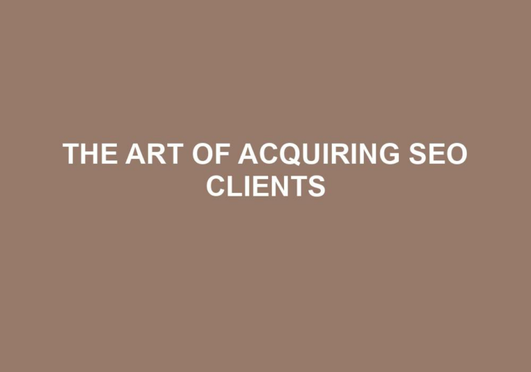 Read more about the article The Art Of Acquiring SEO Clients