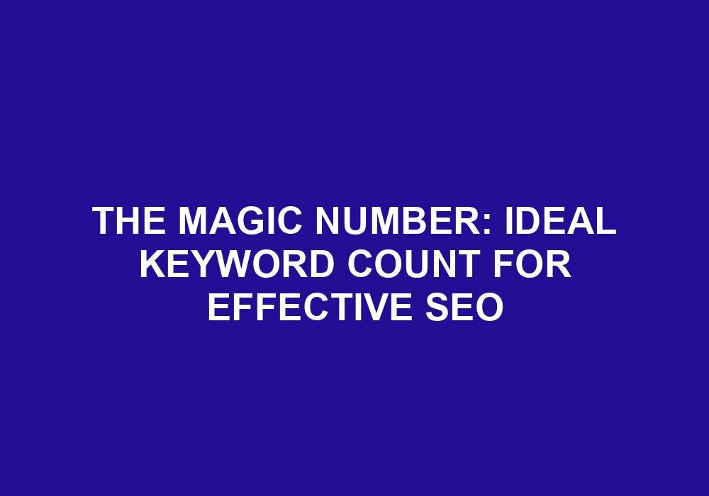 You are currently viewing The Magic Number: Ideal Keyword Count For Effective SEO