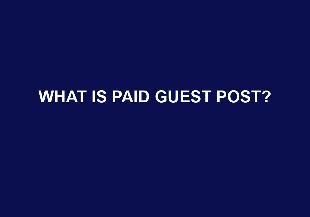 You are currently viewing What Is Paid Guest Post?