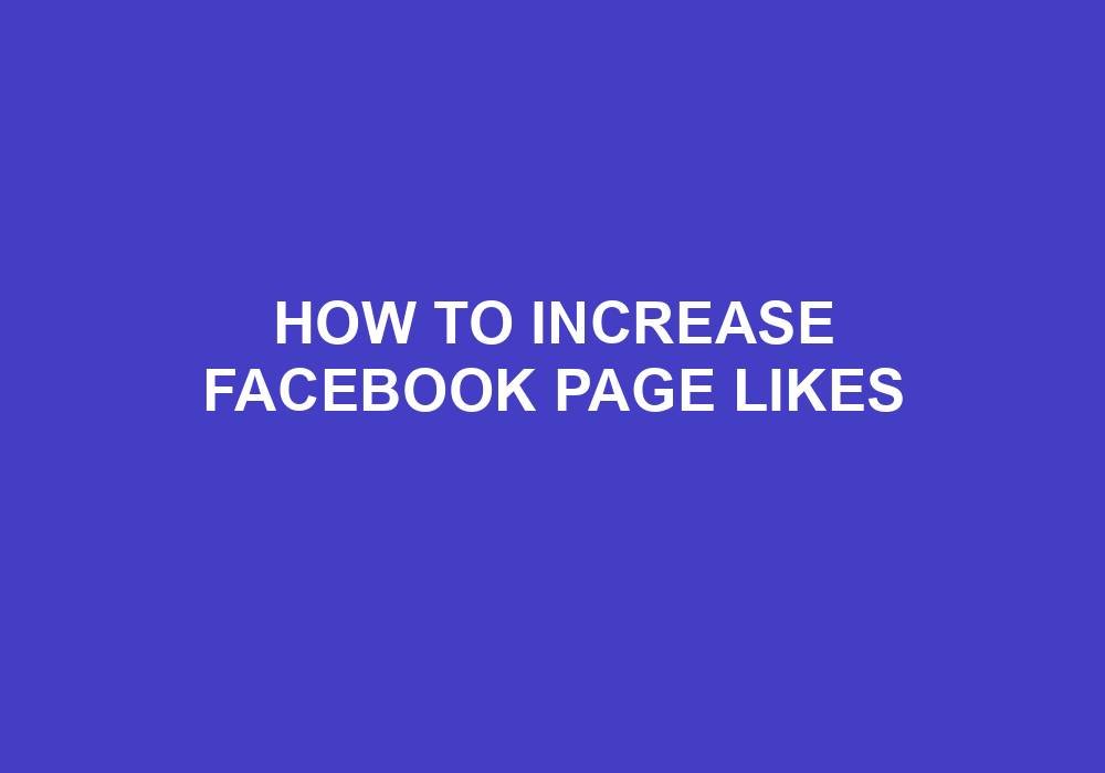 You are currently viewing How To Increase Facebook Page Likes