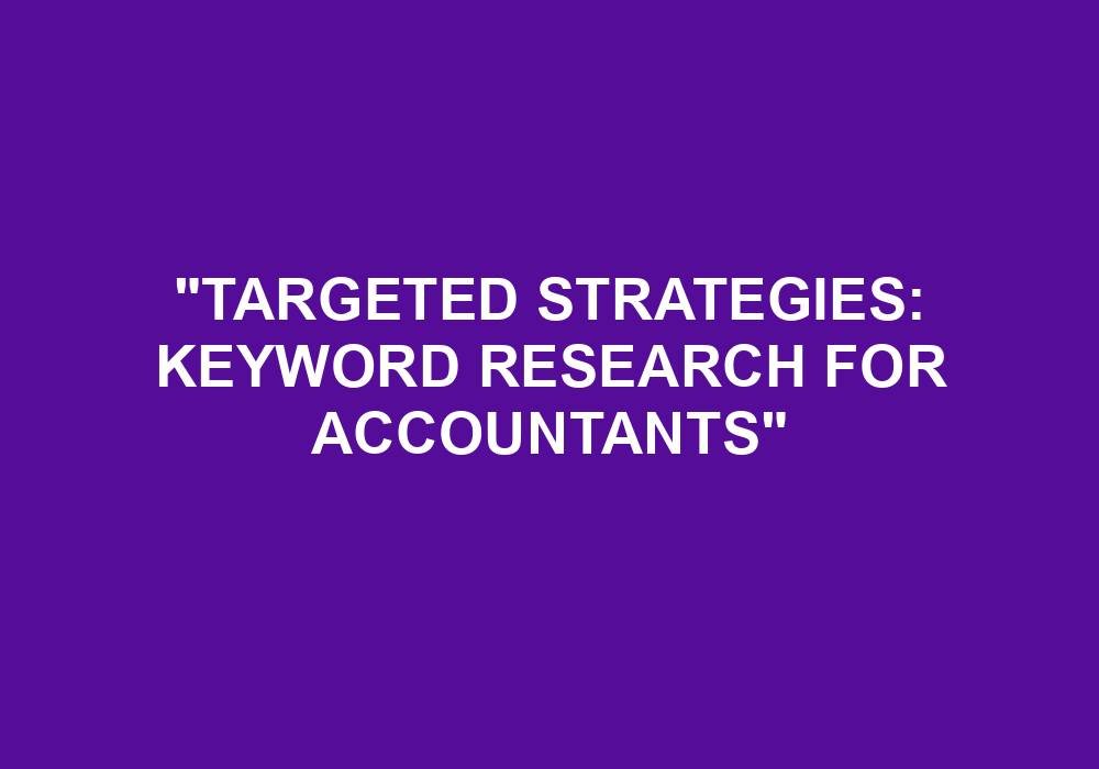 You are currently viewing “Targeted Strategies: Keyword Research For Accountants”