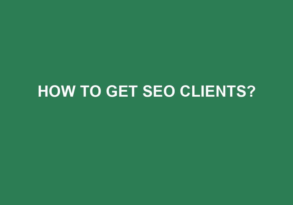 You are currently viewing How To Get SEO Clients?