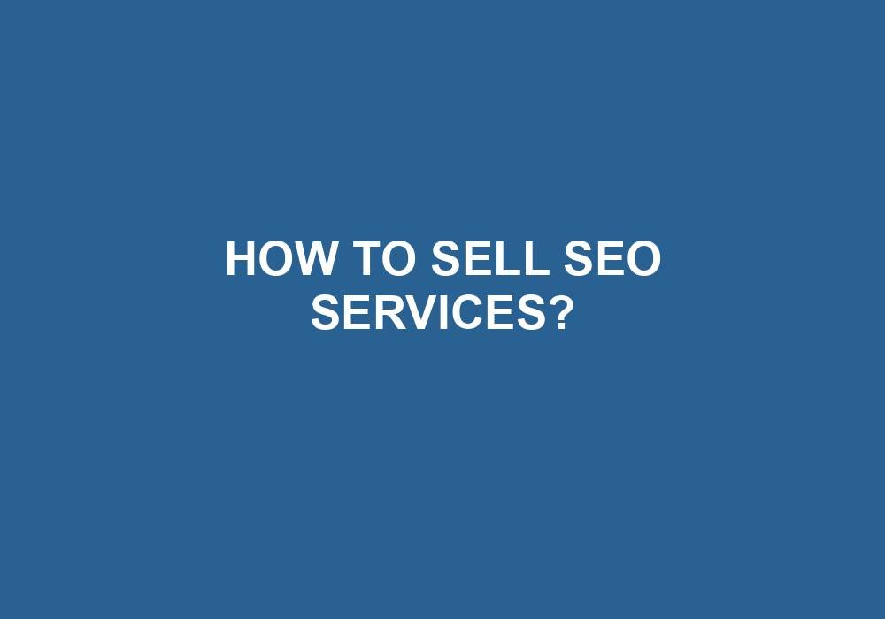 You are currently viewing How To Sell SEO Services?