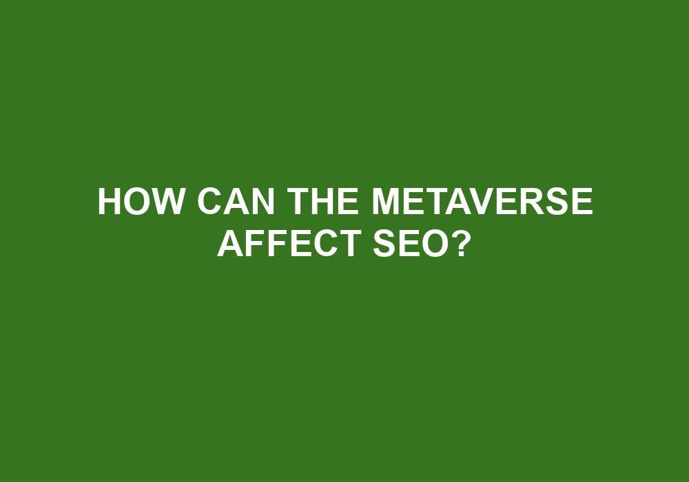 You are currently viewing How Can The Metaverse Affect SEO?