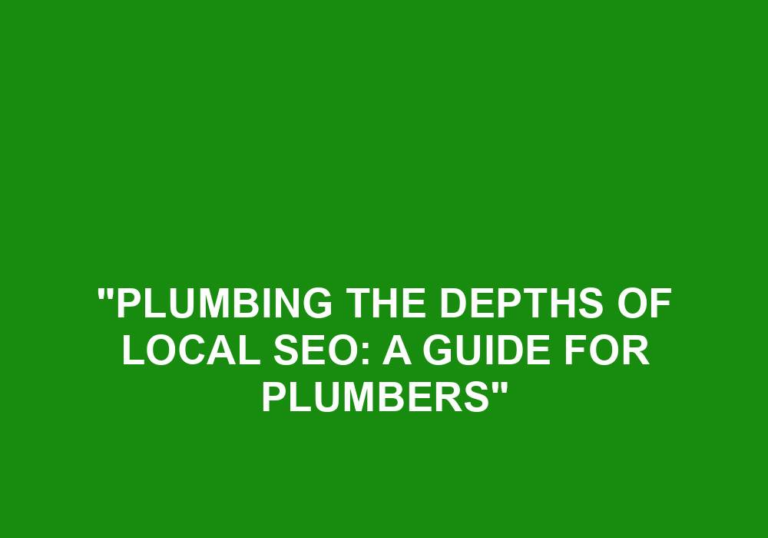 Read more about the article “Plumbing The Depths Of Local SEO: A Guide For Plumbers”