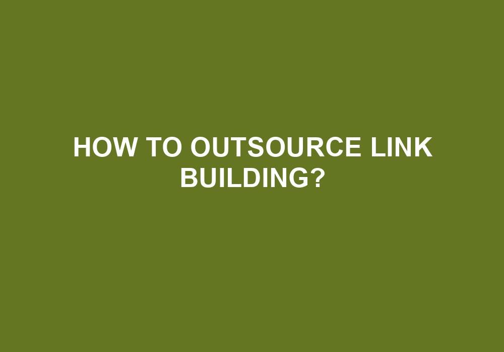 You are currently viewing How To Outsource Link Building?