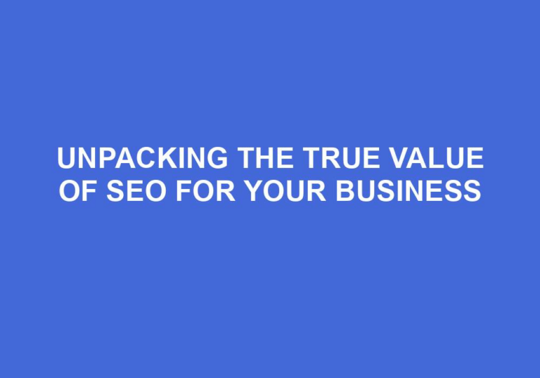 Read more about the article Unpacking The True Value Of SEO For Your Business