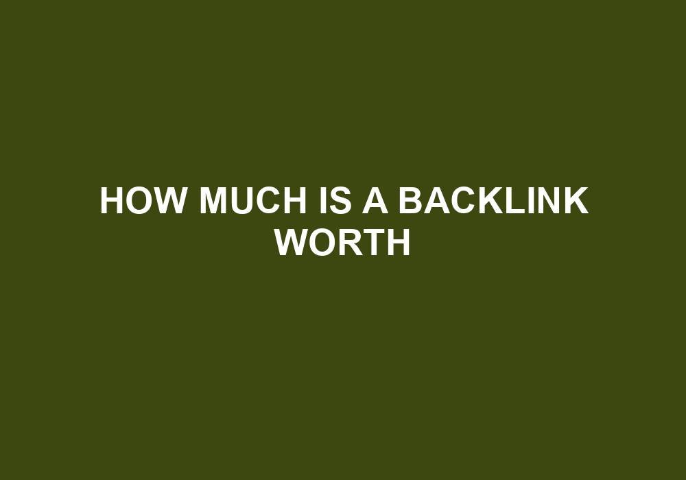 You are currently viewing How Much Is A Backlink Worth