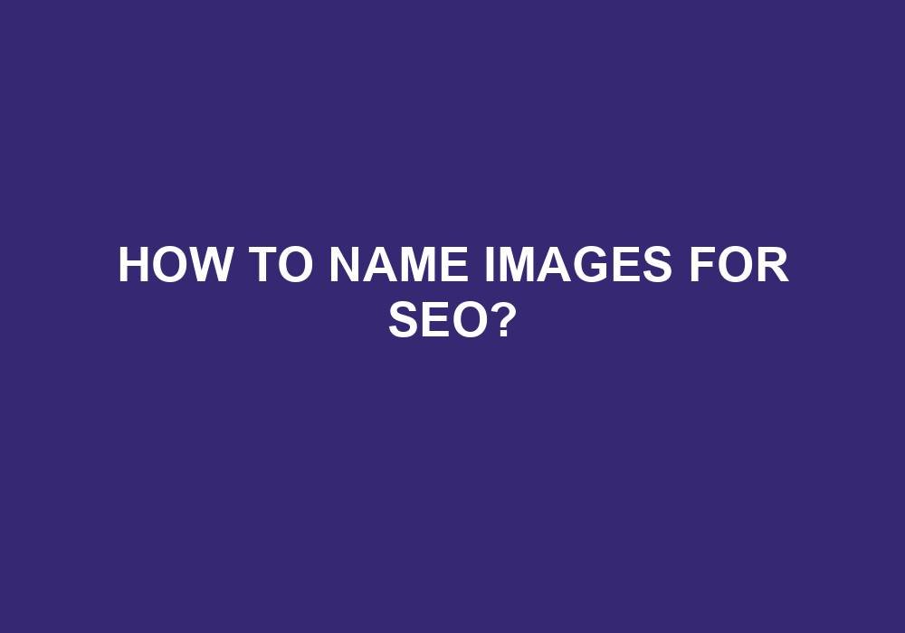 You are currently viewing How To Name Images For SEO?