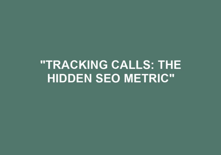 Read more about the article “Tracking Calls: The Hidden SEO Metric”