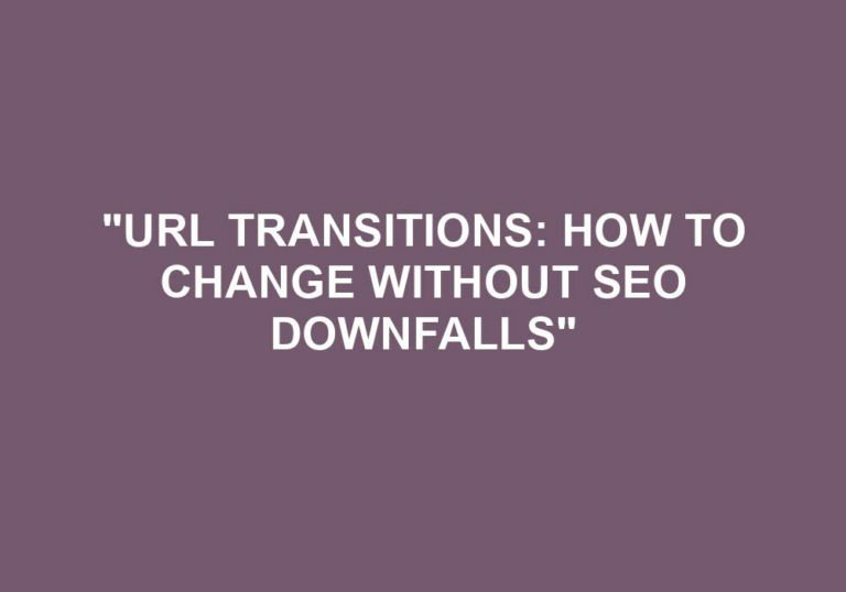 Read more about the article “URL Transitions: How To Change Without SEO Downfalls”