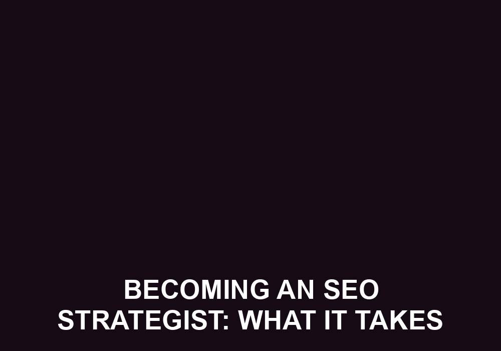 You are currently viewing Becoming An SEO Strategist: What It Takes
