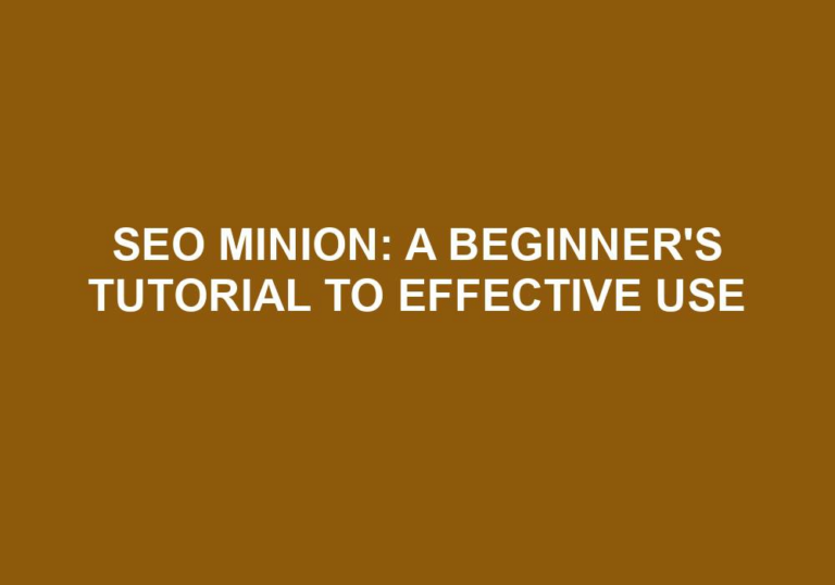 Read more about the article SEO Minion: A Beginner’s Tutorial To Effective Use
