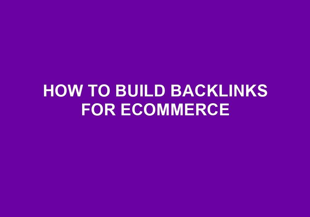 You are currently viewing How To Build Backlinks For Ecommerce