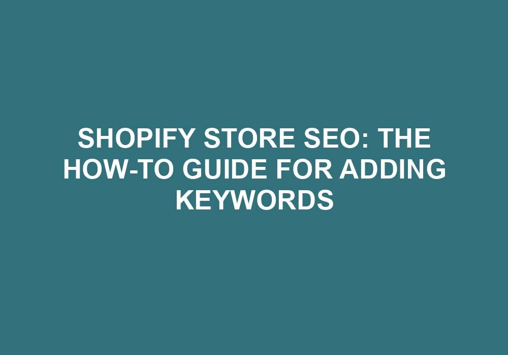 You are currently viewing Shopify Store SEO: The How-To Guide For Adding Keywords