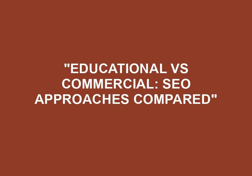 You are currently viewing “Educational Vs Commercial: SEO Approaches Compared”