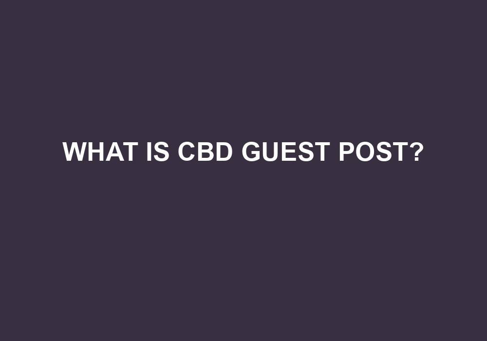 You are currently viewing What Is CBD Guest Post?
